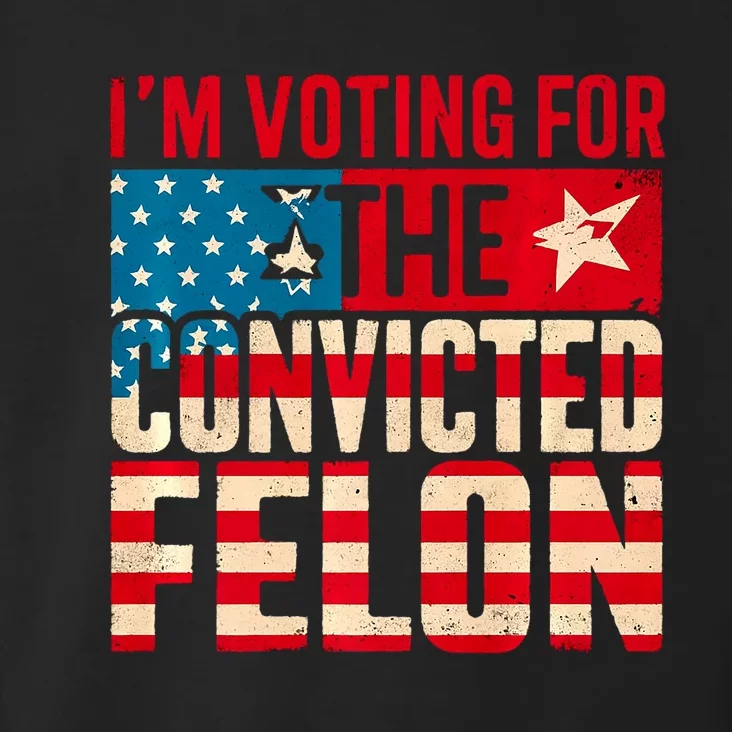 IM Voting For The Convicted Felon Funny Trump 2024 Us Flag Toddler Hoodie