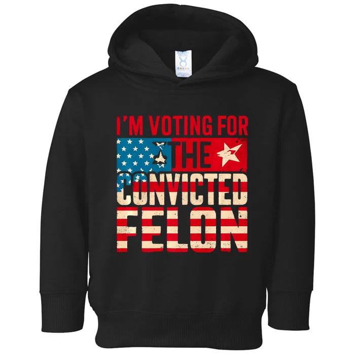 IM Voting For The Convicted Felon Funny Trump 2024 Us Flag Toddler Hoodie