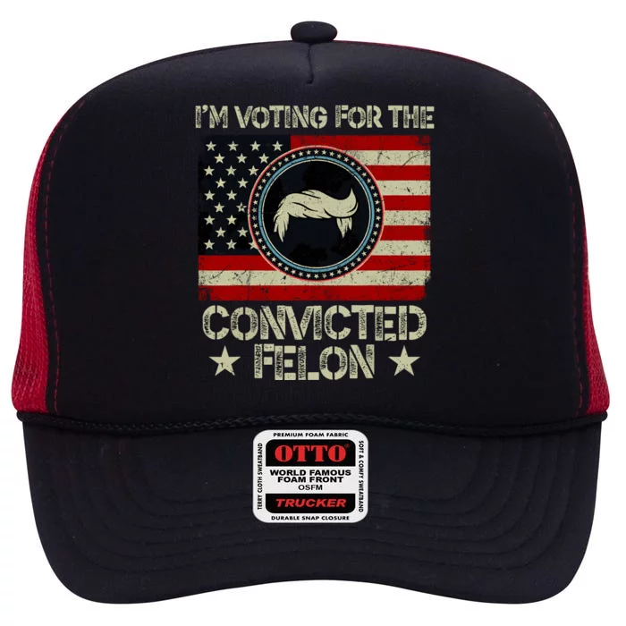 IM Voting For The Convicted Felon 2024 High Crown Mesh Trucker Hat