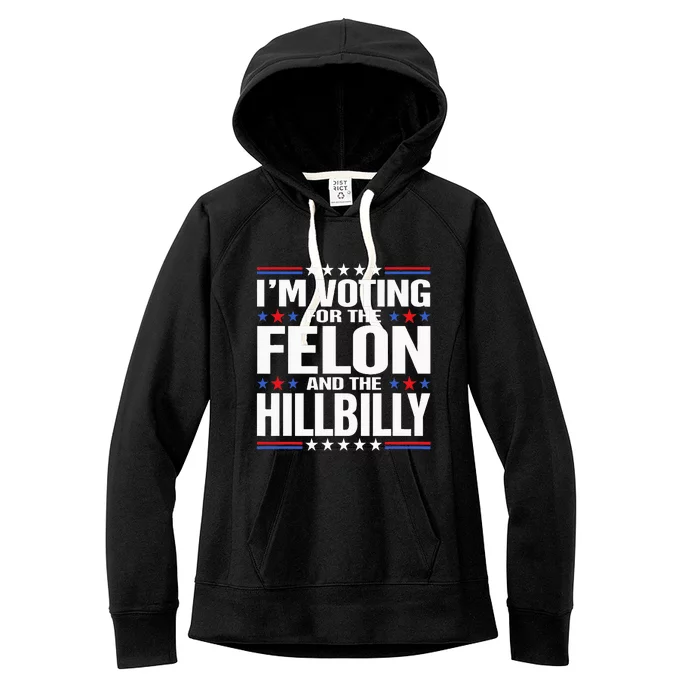 IM Voting For The Felon And The Hillbilly Trump Vance 2024 Women's Fleece Hoodie