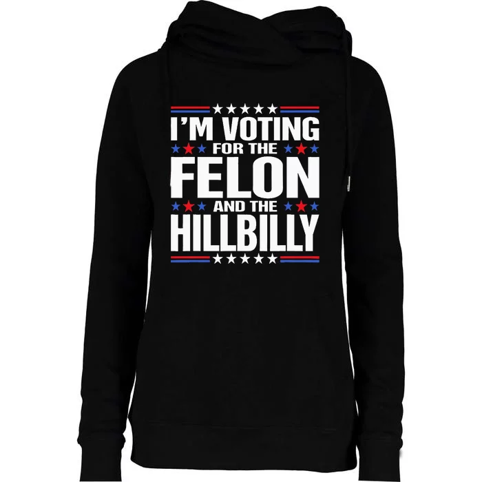 IM Voting For The Felon And The Hillbilly Trump Vance 2024 Womens Funnel Neck Pullover Hood