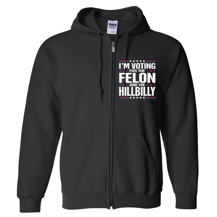 IM Voting For The Felon And The Hillbilly Trump Vance 2024 Full Zip Hoodie