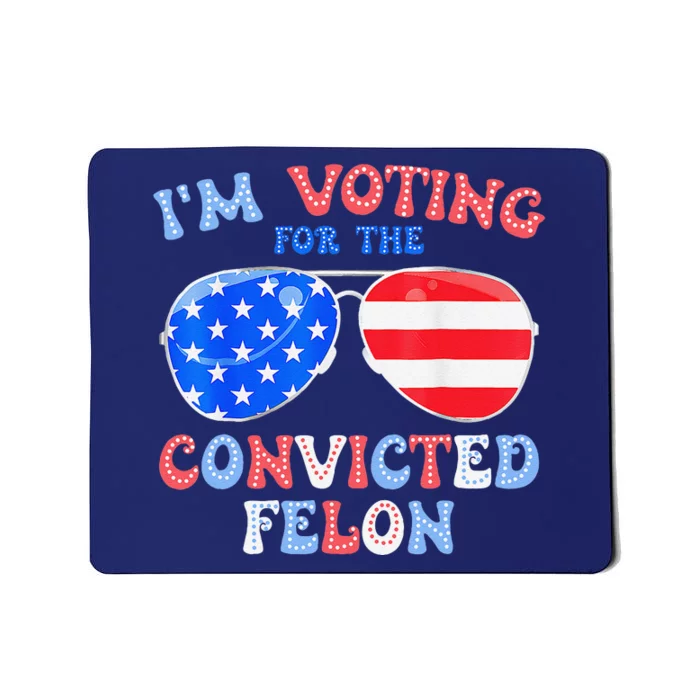 IM Voting For The Convicted Felon Funny Pro 2024 Mousepad