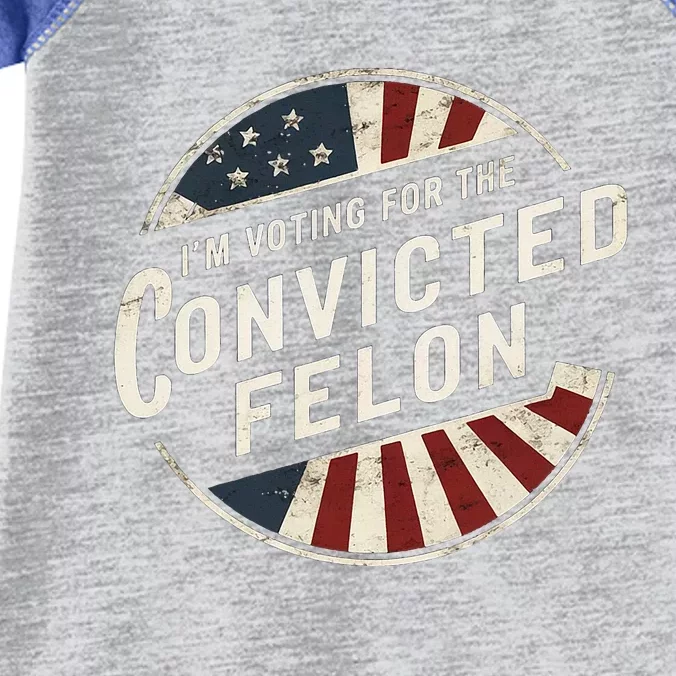 IM Voting For The Convicted Felon Pro Trump Election Infant Baby Jersey Bodysuit