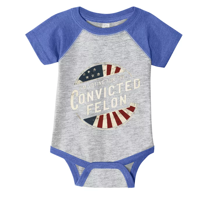 IM Voting For The Convicted Felon Pro Trump Election Infant Baby Jersey Bodysuit