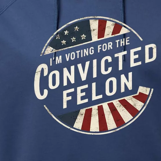 IM Voting For The Convicted Felon Pro Trump Election Performance Fleece Hoodie