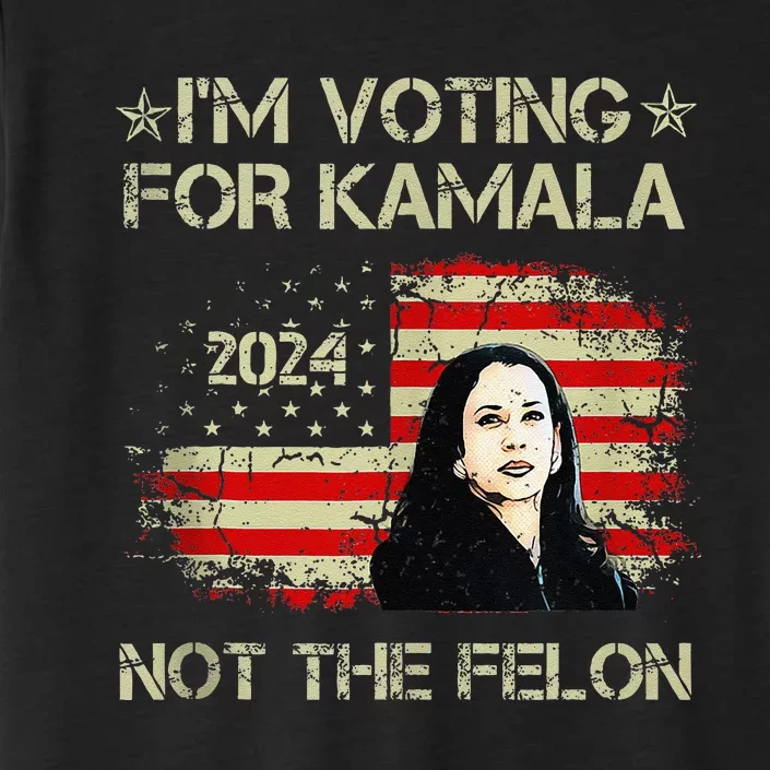 IM Voting For Kamala Harris 2024 Not The Felon Us Flag ChromaSoft Performance T-Shirt