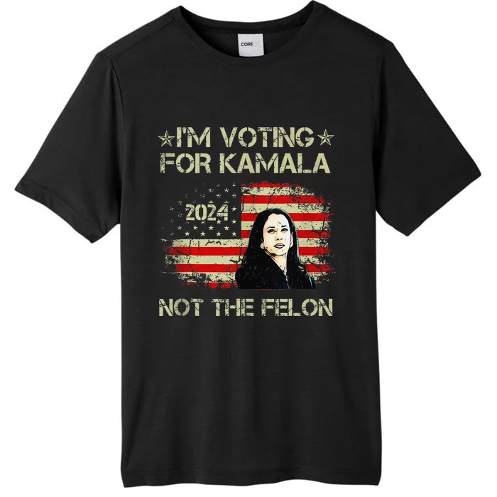 IM Voting For Kamala Harris 2024 Not The Felon Us Flag ChromaSoft Performance T-Shirt