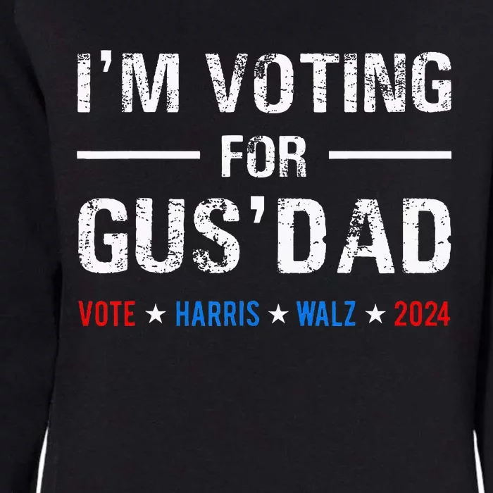 IM Voting For Gus Dad Vote Harris Walz 2024 Womens California Wash Sweatshirt