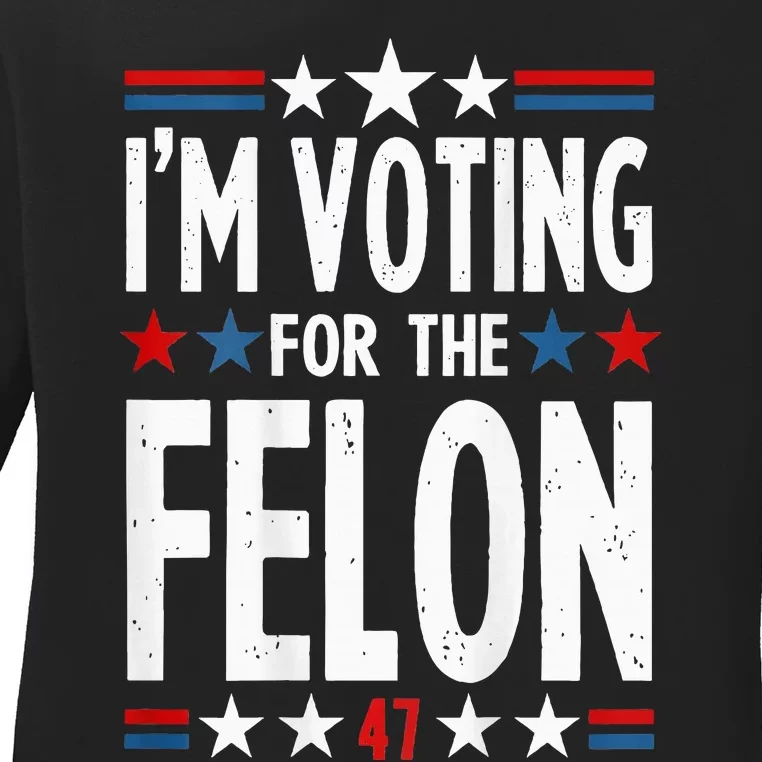 IM Voting For The Convicted Felon 2 Sided Ladies Long Sleeve Shirt