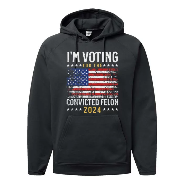 IM Voting Felon 2024 Voting For Felon IM Voting Felon Performance Fleece Hoodie