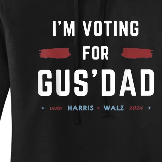 IM Voting For Gus Dad Vote Harris Walz 2024 Pres And Vice Women's Pullover Hoodie