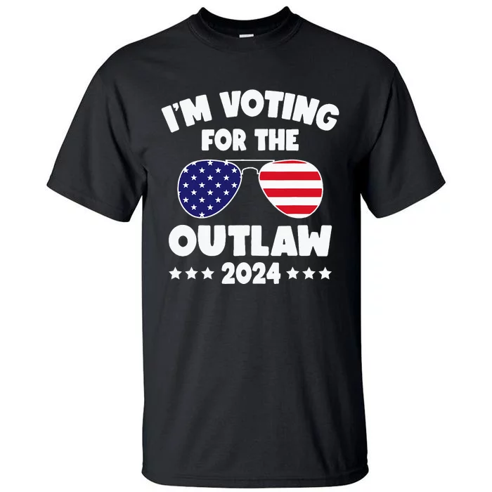 Im Voting For The Outlaw Funny Pro Trump Supporters 2024 Tall T-Shirt