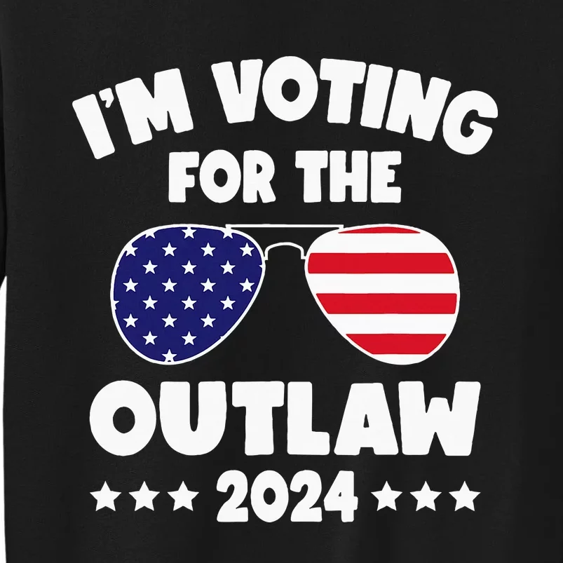 Im Voting For The Outlaw Funny Pro Trump Supporters 2024 Tall Sweatshirt