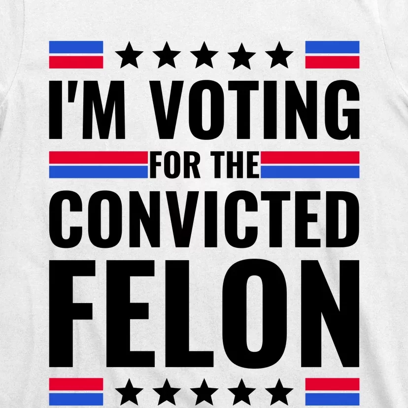 IM Voting For The Convicted Felon 2024 T-Shirt