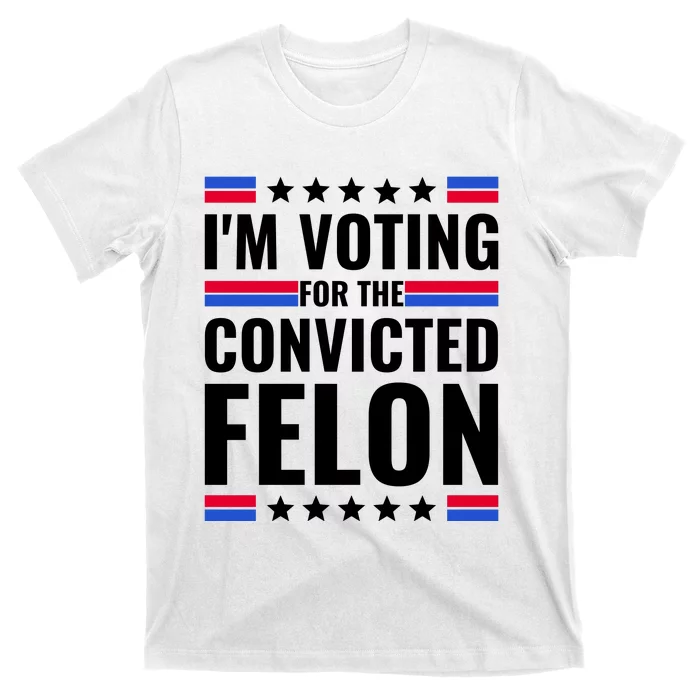 IM Voting For The Convicted Felon 2024 T-Shirt