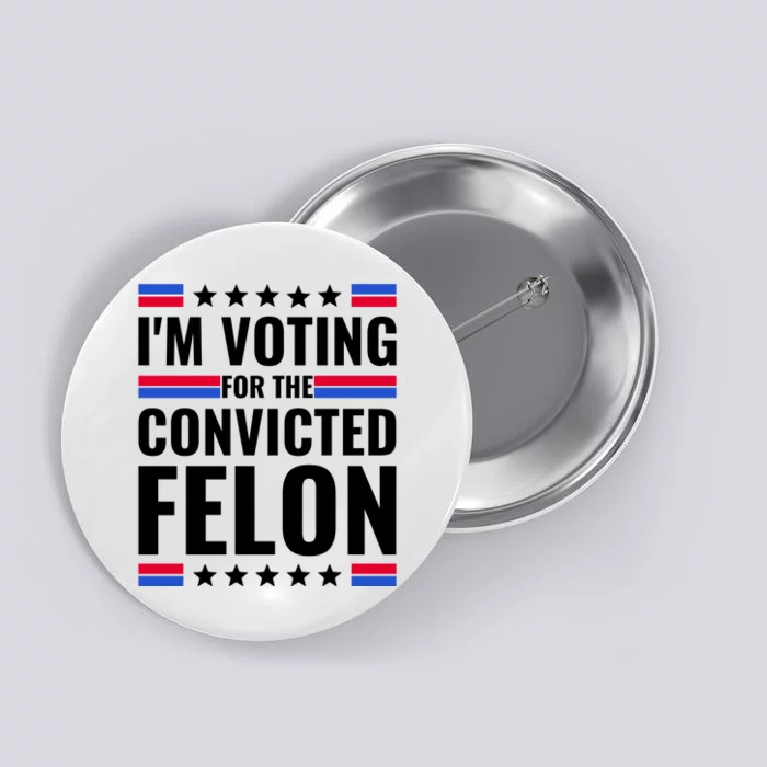 IM Voting For The Convicted Felon 2024 Button