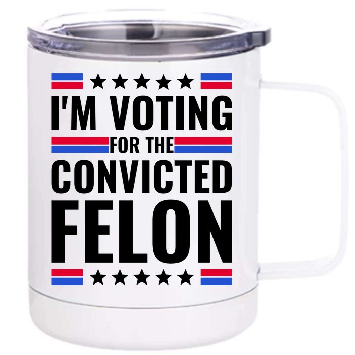 IM Voting For The Convicted Felon 2024 Front & Back 12oz Stainless Steel Tumbler Cup