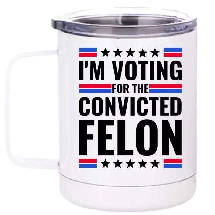 IM Voting For The Convicted Felon 2024 Front & Back 12oz Stainless Steel Tumbler Cup