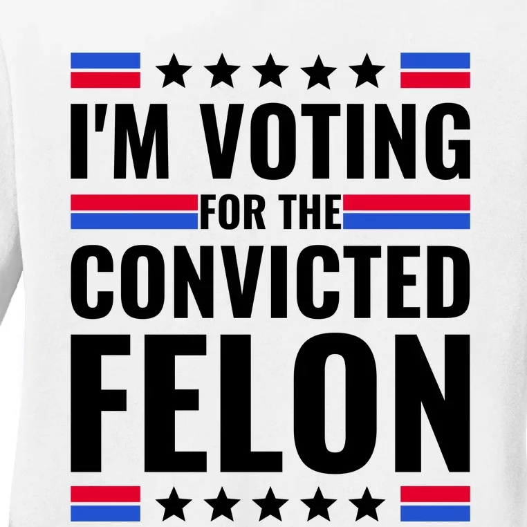 IM Voting For The Convicted Felon 2024 Ladies Long Sleeve Shirt