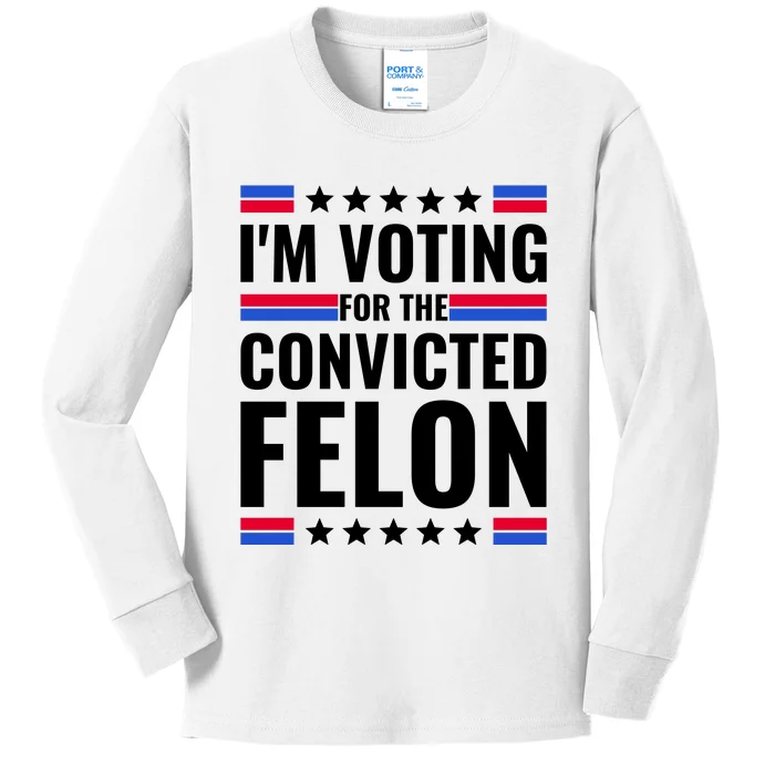 IM Voting For The Convicted Felon 2024 Kids Long Sleeve Shirt