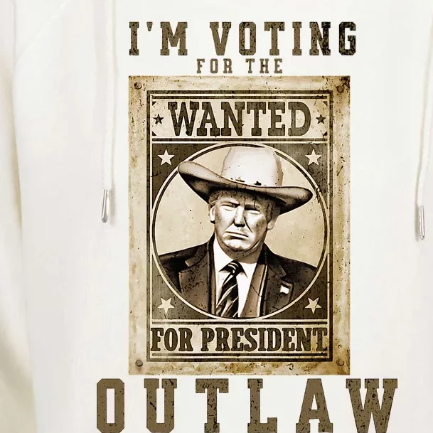 IM Voting For The Outlaw Wanted For President Trump 2024 Womens Funnel Neck Pullover Hood