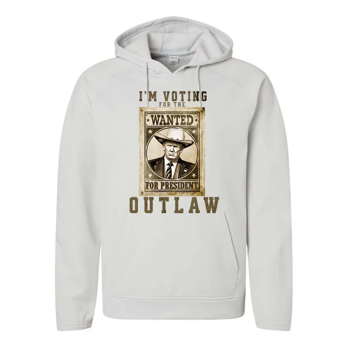 IM Voting For The Outlaw Wanted For President Trump 2024 Performance Fleece Hoodie