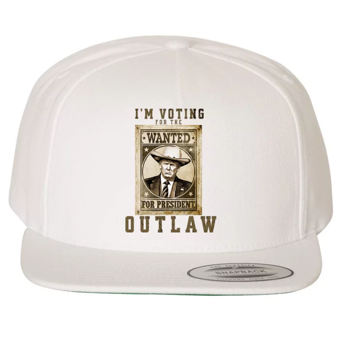 IM Voting For The Outlaw Wanted For President Trump 2024 Wool Snapback Cap