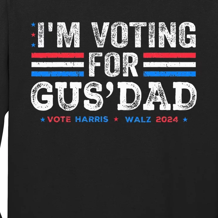 IM Voting For Gus Dad Vote Kamala Harris Walz 2024 Long Sleeve Shirt