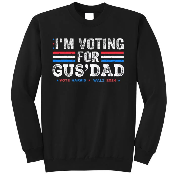 IM Voting For Gus Dad Vote Kamala Harris Walz 2024 Tall Sweatshirt