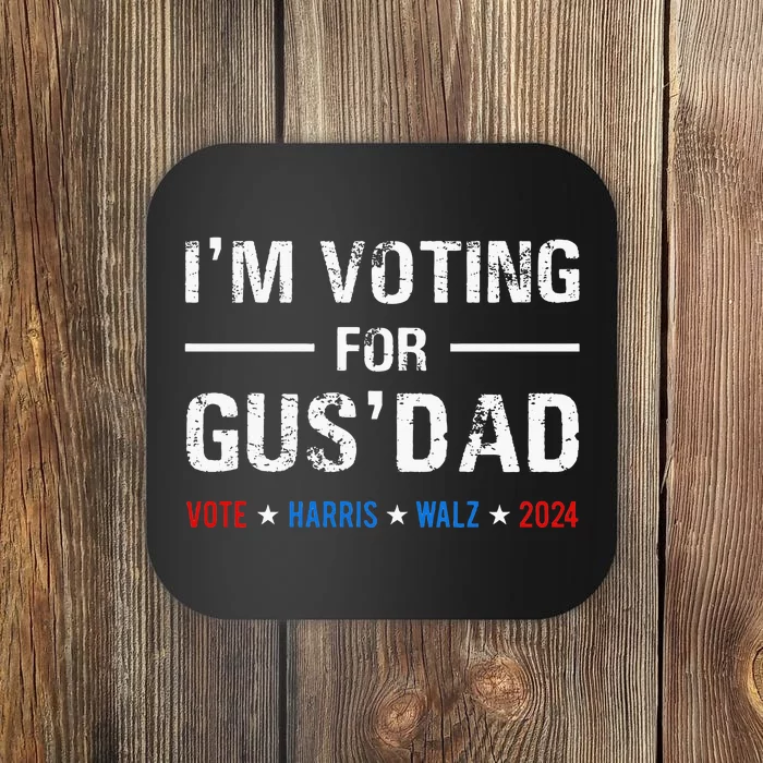 IM Voting For Gus Dad Vote Harris Walz 2024 Coaster