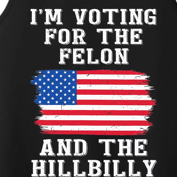 I’M Voting For The Felon & The Hillbilly Pro Trump 2024 Performance Tank