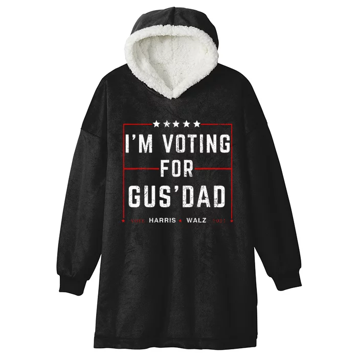 IM Voting For Gus Dad Vote Harris Walz 2024 Pres And Vice Hooded Wearable Blanket