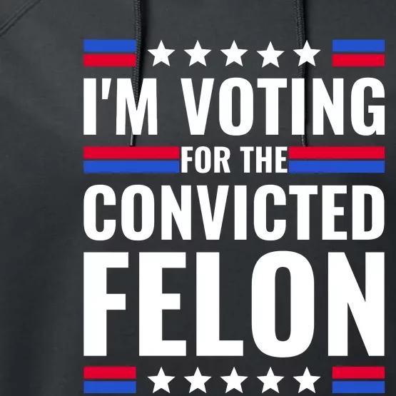 IM Voting For The Convicted Felon 2024 Performance Fleece Hoodie