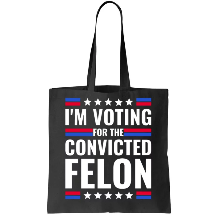 IM Voting For The Convicted Felon 2024 Tote Bag