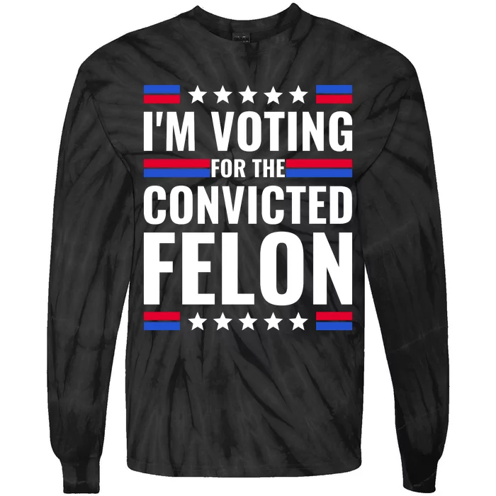 IM Voting For The Convicted Felon 2024 Tie-Dye Long Sleeve Shirt