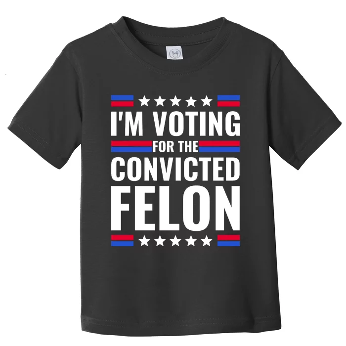 IM Voting For The Convicted Felon 2024 Toddler T-Shirt