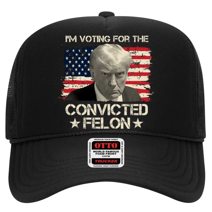 Im Voting For The Convicted Felon Trump High Crown Mesh Trucker Hat