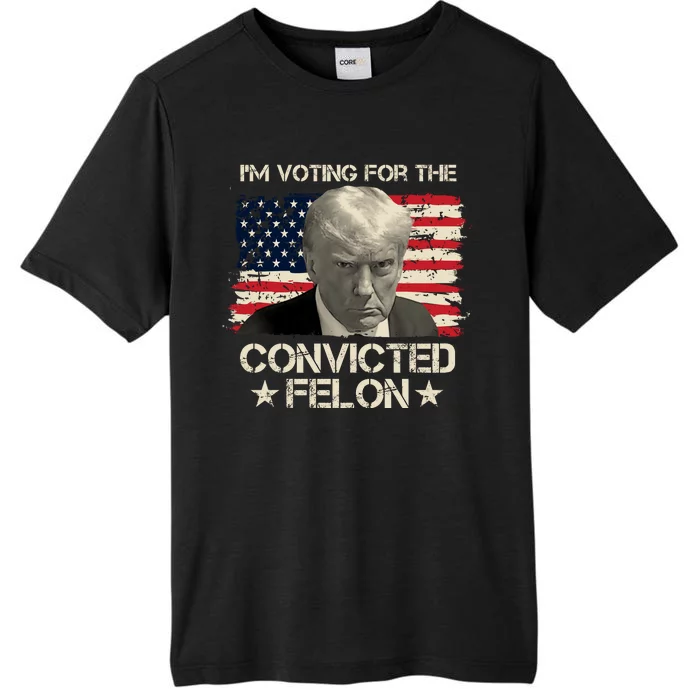 Im Voting For The Convicted Felon Trump ChromaSoft Performance T-Shirt