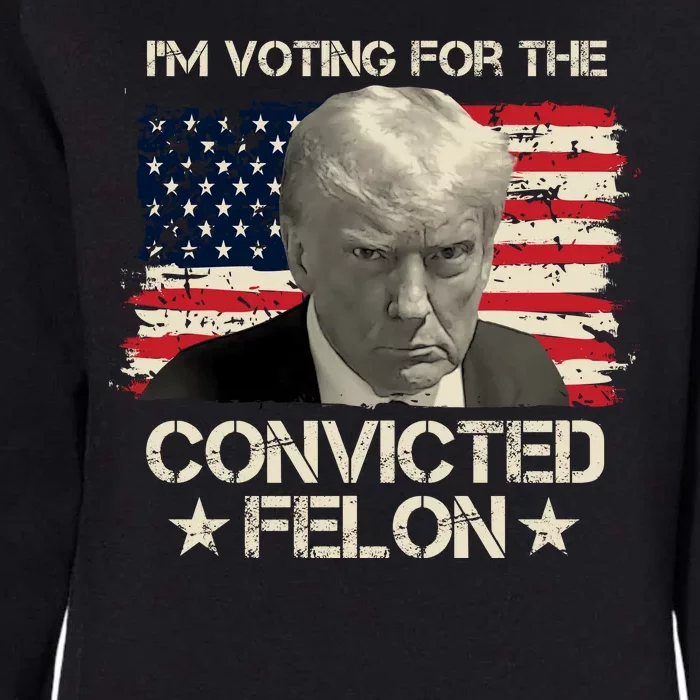 Im Voting For The Convicted Felon Trump Womens California Wash Sweatshirt