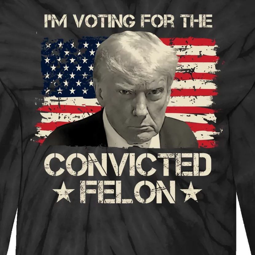 Im Voting For The Convicted Felon Trump Tie-Dye Long Sleeve Shirt