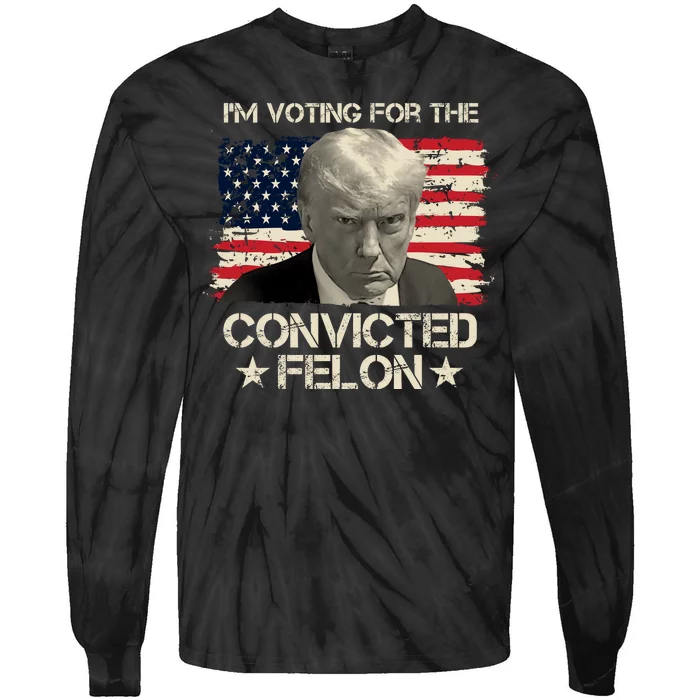 Im Voting For The Convicted Felon Trump Tie-Dye Long Sleeve Shirt