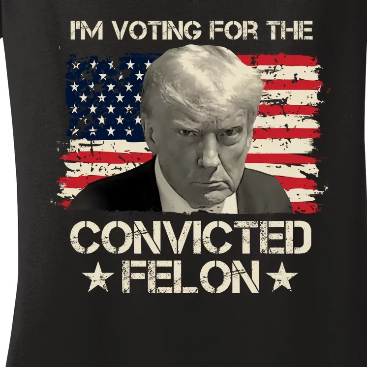 Im Voting For The Convicted Felon Trump Women's V-Neck T-Shirt