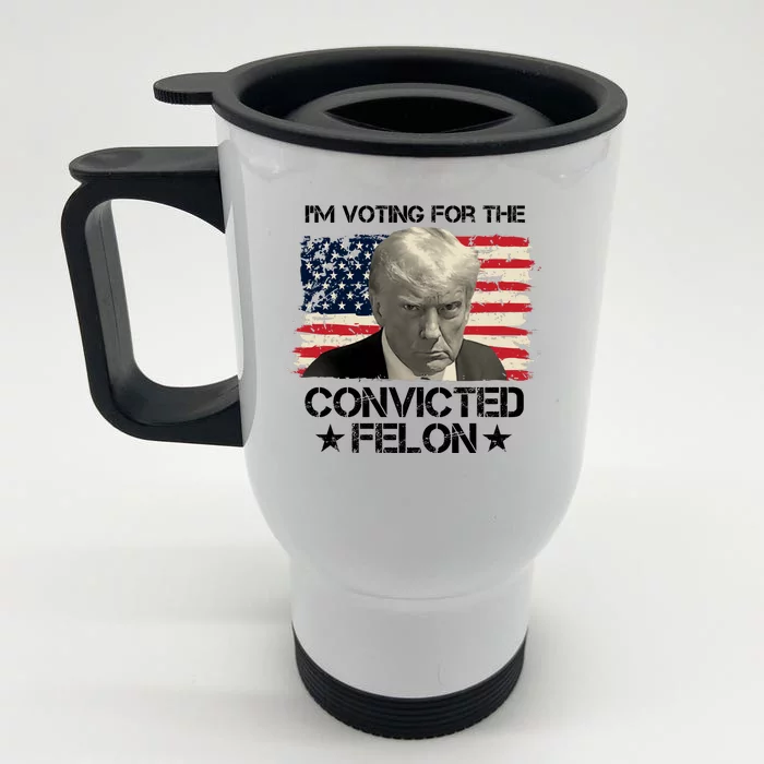 Im Voting For The Convicted Felon Trump Front & Back Stainless Steel Travel Mug