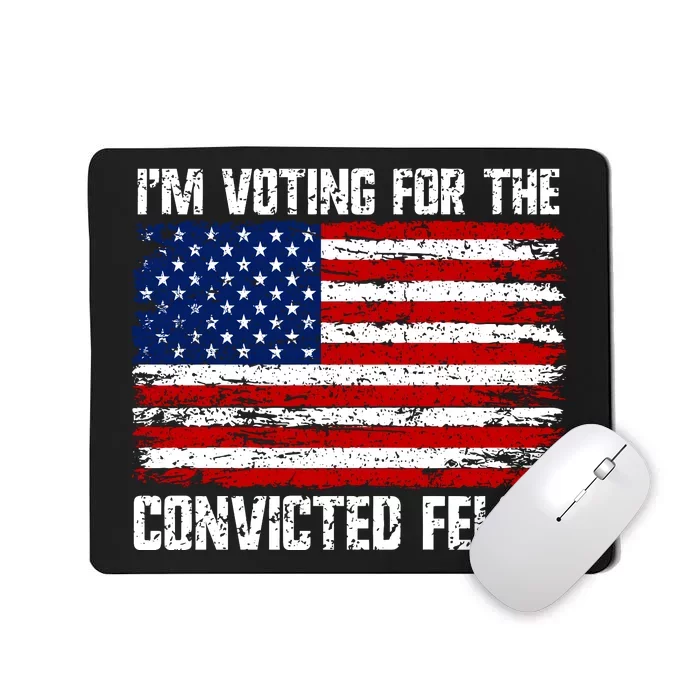 IM Voting For The Convicted Felon 2024 Mousepad