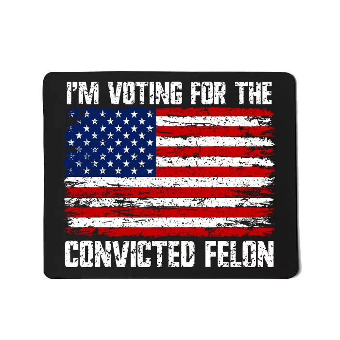 IM Voting For The Convicted Felon 2024 Mousepad