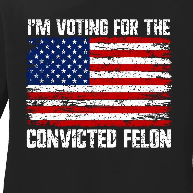 IM Voting For The Convicted Felon 2024 Ladies Long Sleeve Shirt