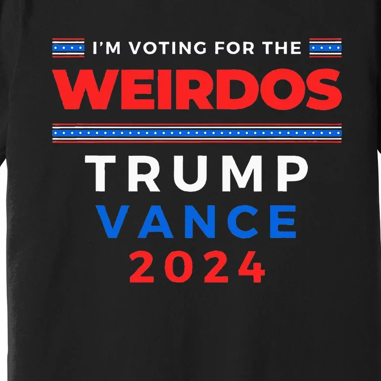 IM Voting For The Weirdos Trump Vance Take America Back Premium T-Shirt