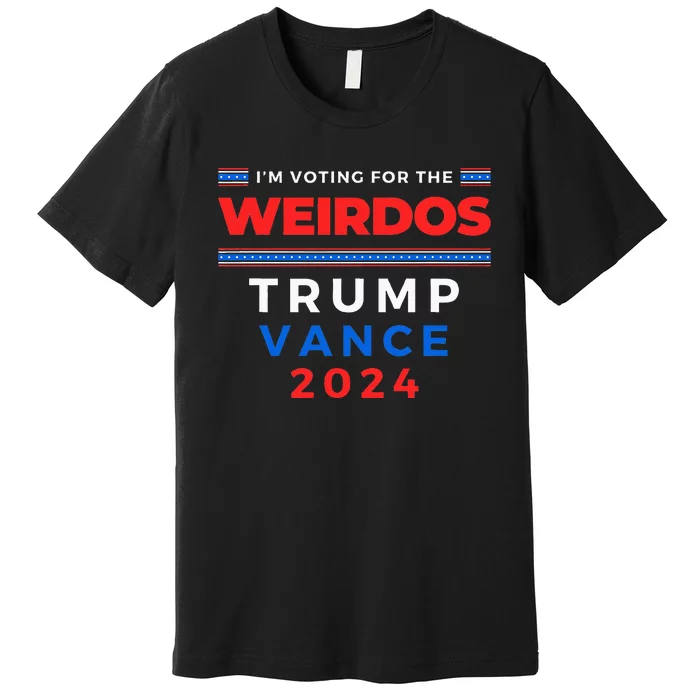 IM Voting For The Weirdos Trump Vance Take America Back Premium T-Shirt