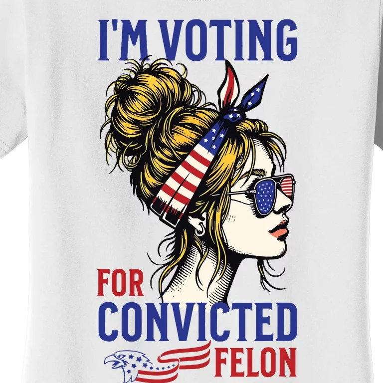 Im Voting For A Felon In 2024 Women Messy Bun Women's T-Shirt